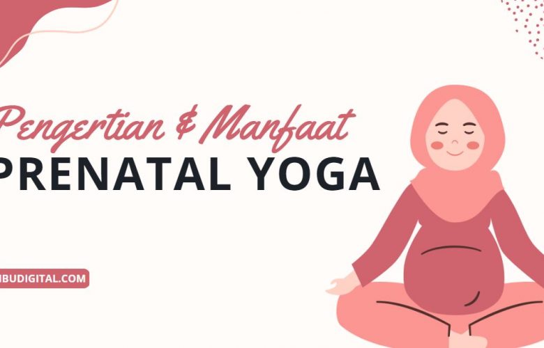 pengertian dan manfaat prenatal yoga